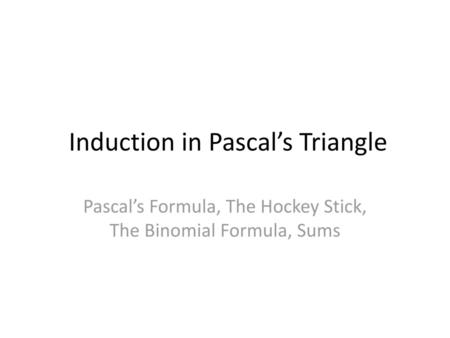 Induction in Pascal’s Triangle