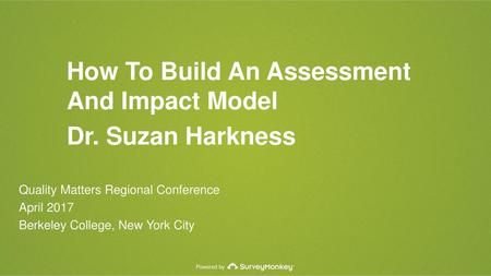 How To Build An Assessment And Impact Model Dr. Suzan Harkness