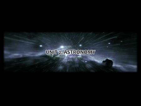 UNIT 2: ASTRONOMY.
