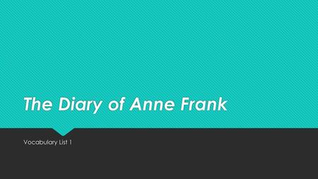 The Diary of Anne Frank Vocabulary List 1.