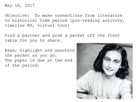 May 18, 2017 Objective: To make connections from literature to historical time period {pre-reading activity, timeline WS, virtual tour} Find a partner.