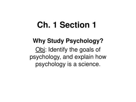 Ch. 1 Section 1 Why Study Psychology?