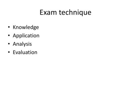 Exam technique Knowledge Application Analysis Evaluation.