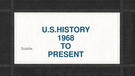 U.S.HISTORY 1968 TO PRESENT Subtitle.
