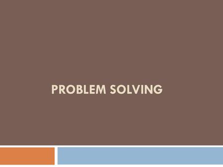 PROBLEM SOLVING.