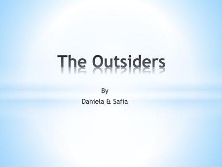 The Outsiders By Daniela & Safia.