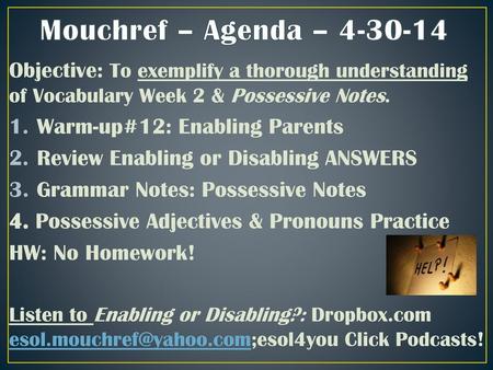 Mouchref – Agenda – 4-30-14 Objective: To exemplify a thorough understanding of Vocabulary Week 2 & Possessive Notes. Warm-up#12: Enabling Parents Review.