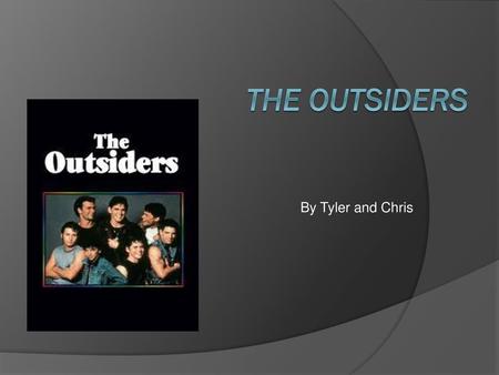 The outsiders By Tyler and Chris.