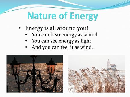 Nature of Energy Energy is all around you!