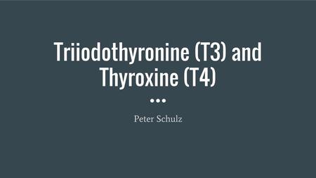 Triiodothyronine (T3) and Thyroxine (T4)