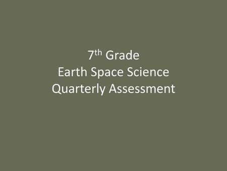 7th Grade Earth Space Science Quarterly Assessment