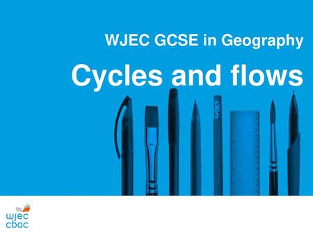 WJEC GCSE in Geography Cycles and flows.
