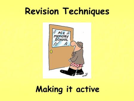 Revision Techniques Making it active.