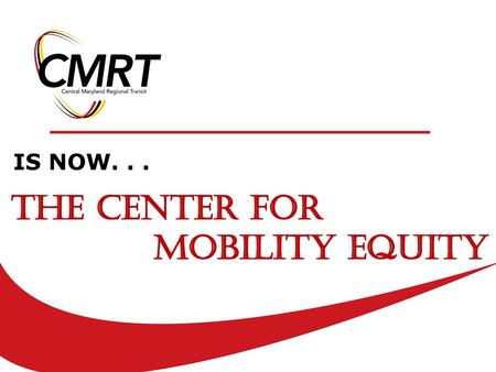 IS NOW. . . The Center for Mobility Equity.