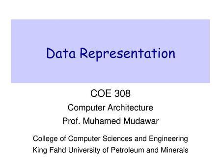 Data Representation COE 308 Computer Architecture