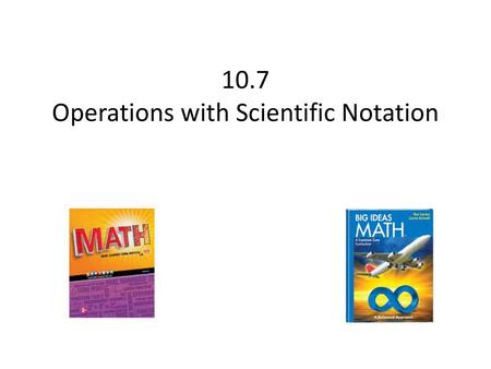 10.7 Operations with Scientific Notation