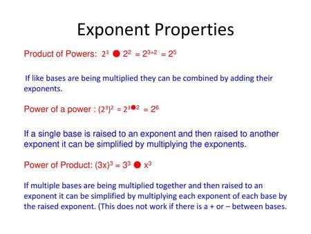 Exponent Properties Product of Powers: 23 ● 22 = 23+2 = 25
