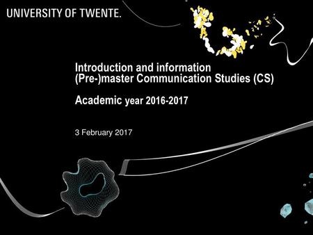 Introduction and information (Pre-)master Communication Studies (CS) Academic year 2016-2017 3 February 2017.