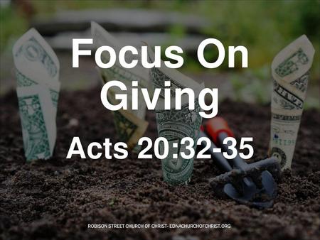 Focus On Giving Acts 20:32-35.