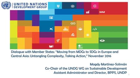 Dialogue with Member States: “Moving from MDGs to SDGs in Europe and Central Asia: Untangling Complexity, Taking Action,” November 2016 Magdy Martínez-Solimán.