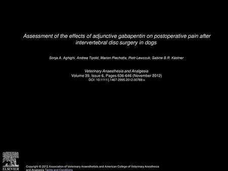 Assessment of the effects of adjunctive gabapentin on postoperative pain after intervertebral disc surgery in dogs  Sonja A. Aghighi, Andrea Tipold, Marion.