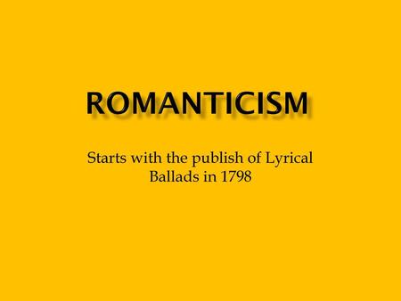 Starts with the publish of Lyrical Ballads in 1798