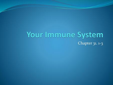 Your Immune System Chapter 31. 1-3.