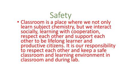 Safety Classroom is a place where we not only learn subject chemistry, but we interact socially, learning with cooperation, respect each other and support.