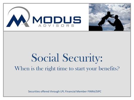 Social Security: When is the right time to start your benefits?