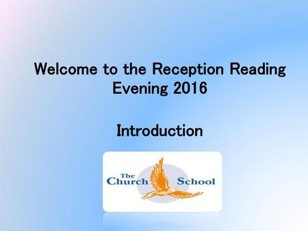 Welcome to the Reception Reading Evening 2016 Introduction