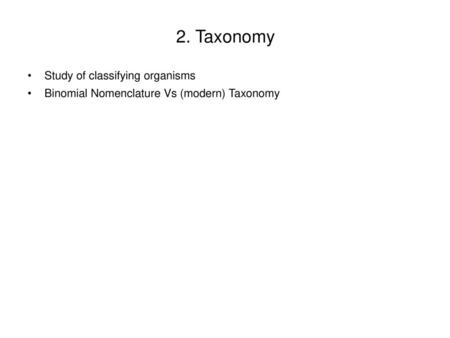 2. Taxonomy Study of classifying organisms