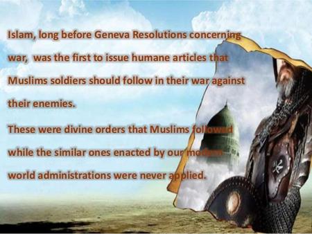 Islam and war Islam sets down clear guidelines as to when war is ethically right, and clear guidelines as to how such a war should be conducted. In brief,