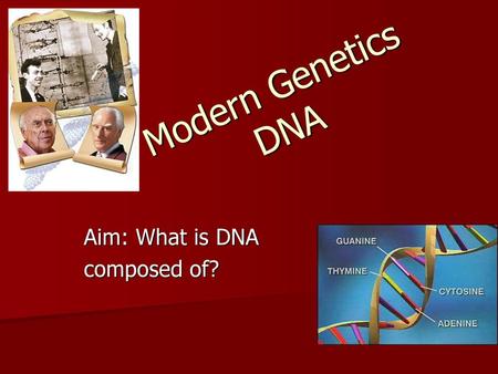 Aim: What is DNA composed of?