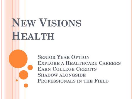 New Visions Health. Senior Year Option. Explore a Healthcare Careers