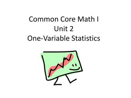 Common Core Math I Unit 2 One-Variable Statistics