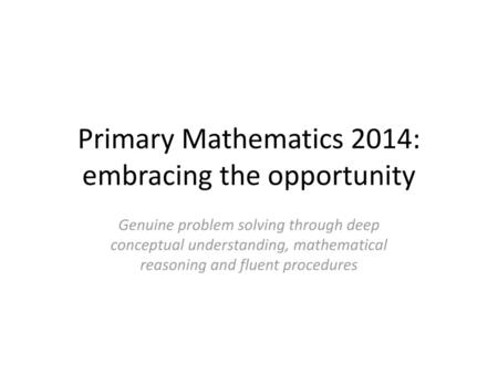 Primary Mathematics 2014: embracing the opportunity