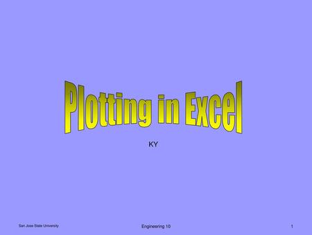 Plotting in Excel KY San Jose State University Engineering 10.