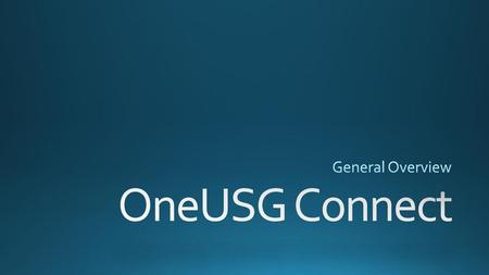 General Overview OneUSG Connect.