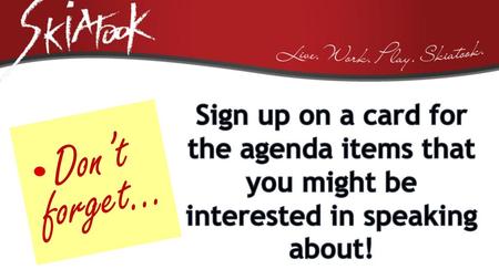 Sign up on a card for the agenda items that you might be interested in speaking about! Don’t forget…