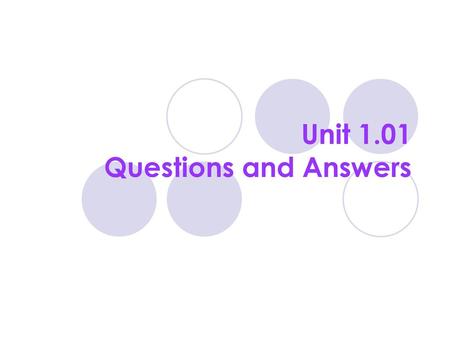 Unit 1.01 Questions and Answers