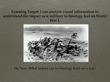 Do Now: What impact can technology have on a war?