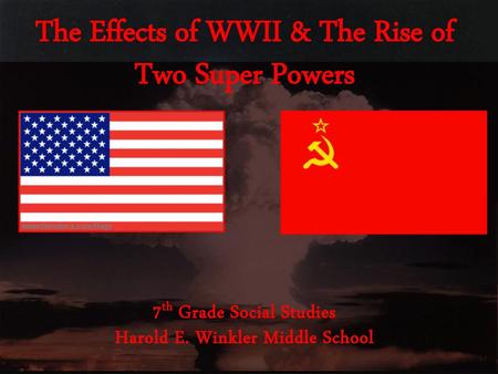 The Effects of WWII & The Rise of Two Super Powers