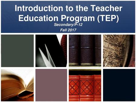 Introduction to the Teacher Education Program (TEP)
