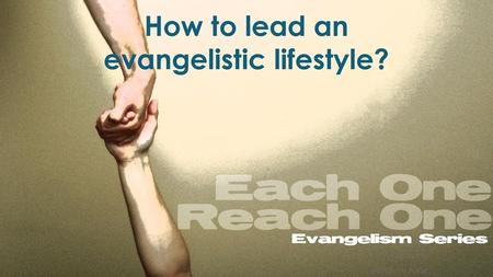 How to lead an evangelistic lifestyle?