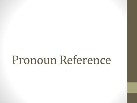 Pronoun Reference.