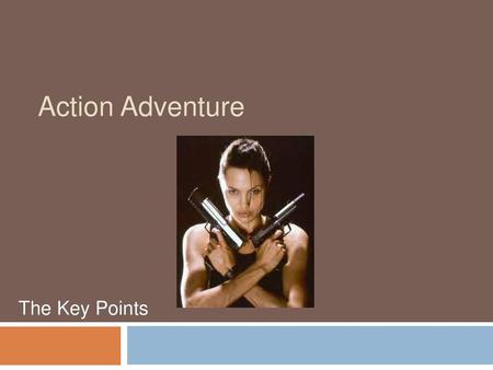 Action Adventure The Key Points.