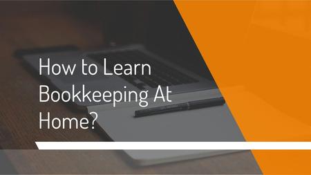 How to Learn Bookkeeping At Home?