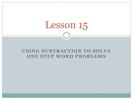 Using Subtraction to solve one step word problems