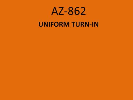 AZ-862 UNIFORM TURN-IN.