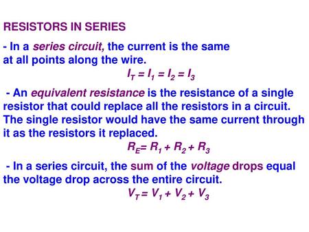 RESISTORS IN SERIES - In a series circuit, the current is the same